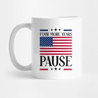 Four More Years Pause Election 2024 Political Humor Mug